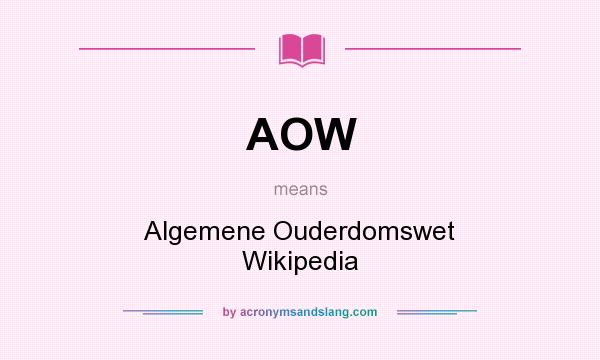 What does AOW mean? It stands for Algemene Ouderdomswet Wikipedia