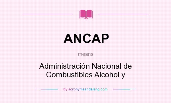 What does ANCAP mean? It stands for Administración Nacional de Combustibles Alcohol y