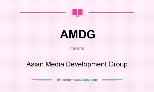 What does AMDG mean? It stands for Asian Media Development Group