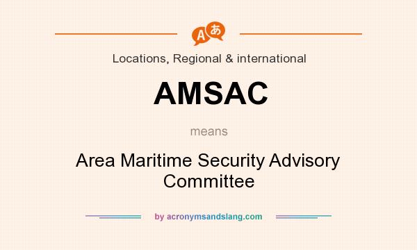What does AMSAC mean? It stands for Area Maritime Security Advisory Committee