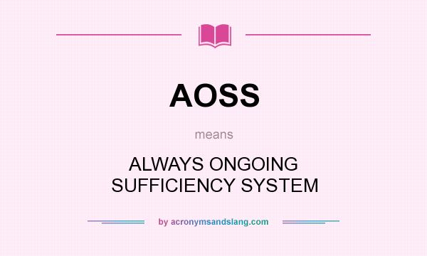 What does AOSS mean? It stands for ALWAYS ONGOING SUFFICIENCY SYSTEM