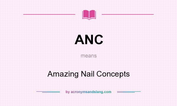 What does ANC mean? It stands for Amazing Nail Concepts