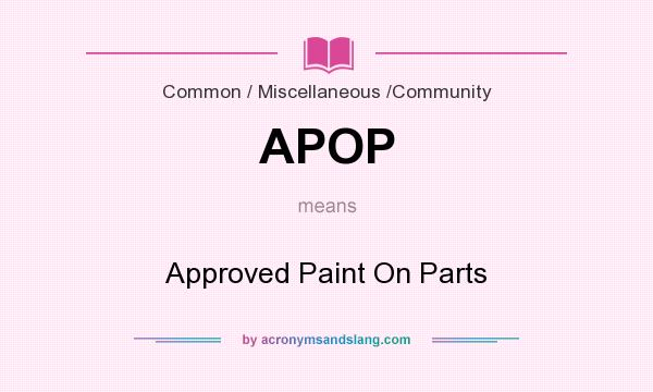 What does APOP mean? It stands for Approved Paint On Parts