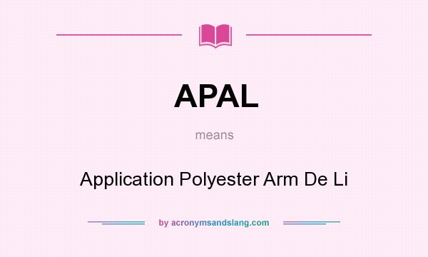 What does APAL mean? It stands for Application Polyester Arm De Li