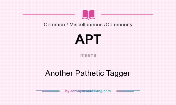 What does APT mean? It stands for Another Pathetic Tagger