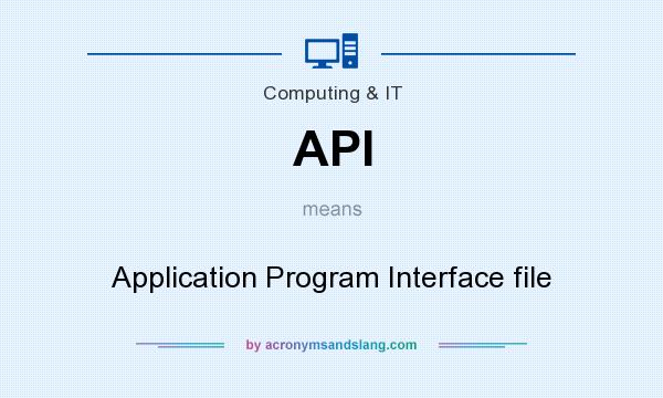 What does API mean? It stands for Application Program Interface file