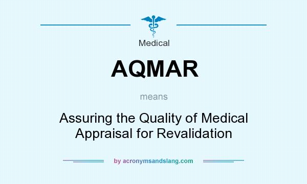 What does AQMAR mean? It stands for Assuring the Quality of Medical Appraisal for Revalidation