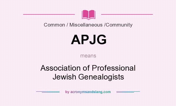 What does APJG mean? It stands for Association of Professional Jewish Genealogists