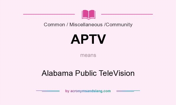 What does APTV mean? It stands for Alabama Public TeleVision