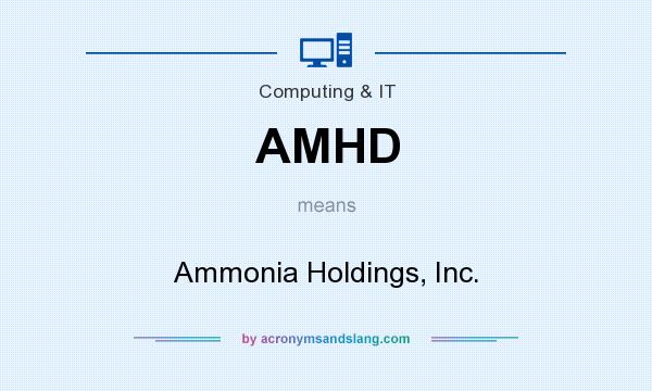 What does AMHD mean? It stands for Ammonia Holdings, Inc.