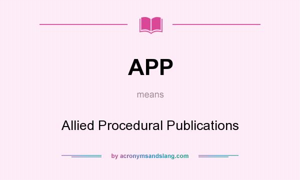 What does APP mean? It stands for Allied Procedural Publications