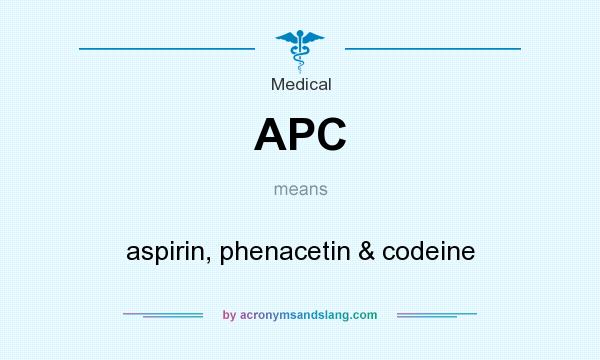 What does APC mean? It stands for aspirin, phenacetin & codeine