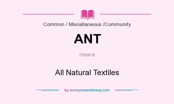 What does ANT mean? It stands for All Natural Textiles