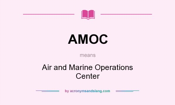 What does AMOC mean? It stands for Air and Marine Operations Center