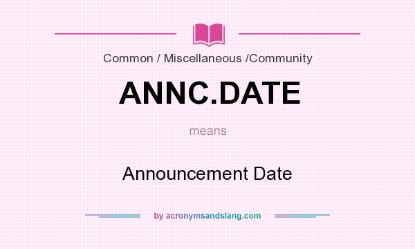 What does ANNC.DATE mean? It stands for Announcement Date