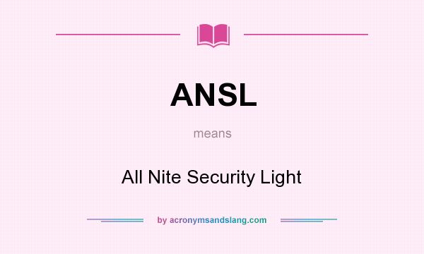 What does ANSL mean? It stands for All Nite Security Light