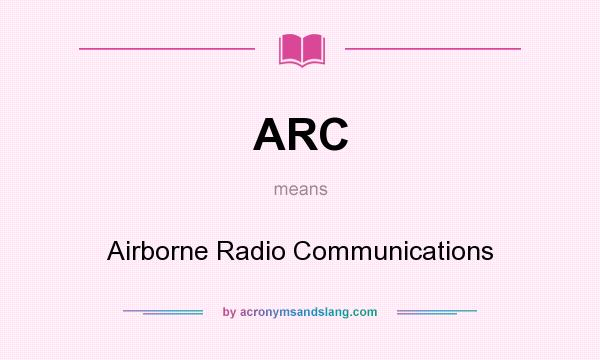 What does ARC mean? It stands for Airborne Radio Communications
