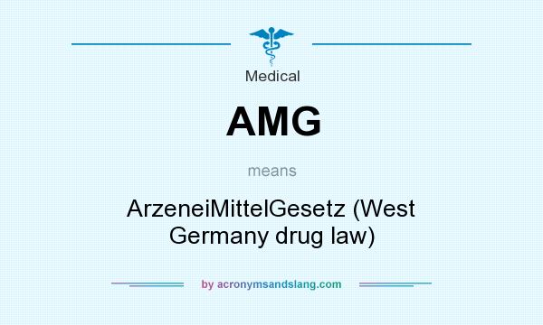 What does AMG mean? It stands for ArzeneiMittelGesetz (West Germany drug law)