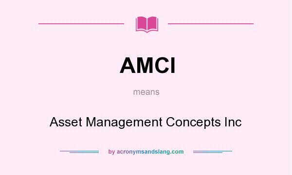 What does AMCI mean? It stands for Asset Management Concepts Inc