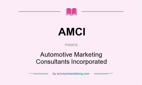 What does AMCI mean? It stands for Automotive Marketing Consultants Incorporated
