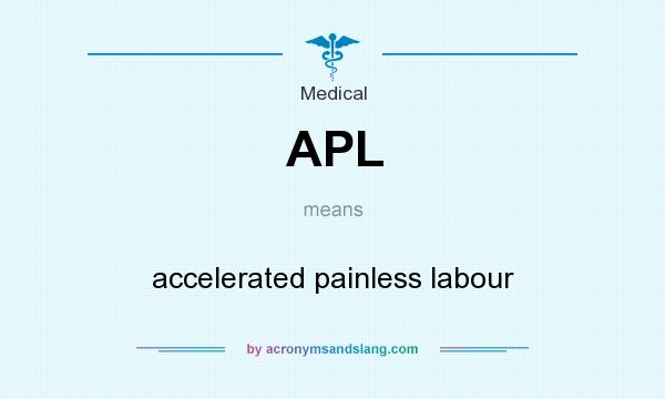 What does APL mean? It stands for accelerated painless labour
