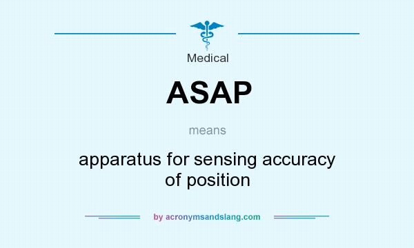 What does ASAP mean? It stands for apparatus for sensing accuracy of position