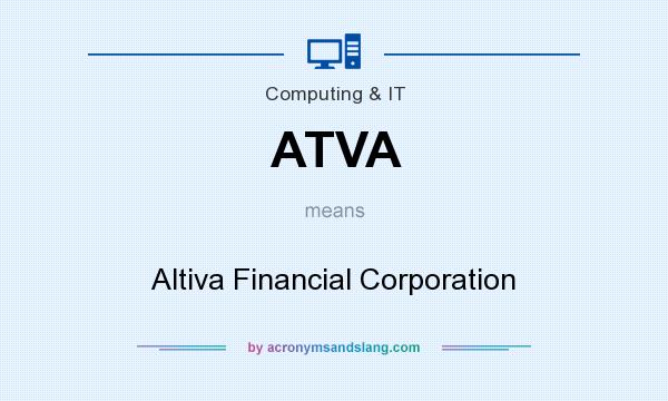 What does ATVA mean? It stands for Altiva Financial Corporation