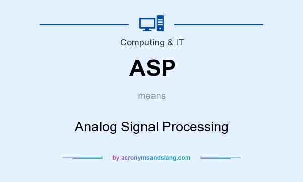 What does ASP mean? It stands for Analog Signal Processing