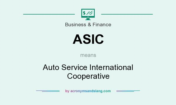 What does ASIC mean? It stands for Auto Service International Cooperative