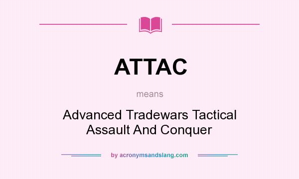 What does ATTAC mean? It stands for Advanced Tradewars Tactical Assault And Conquer