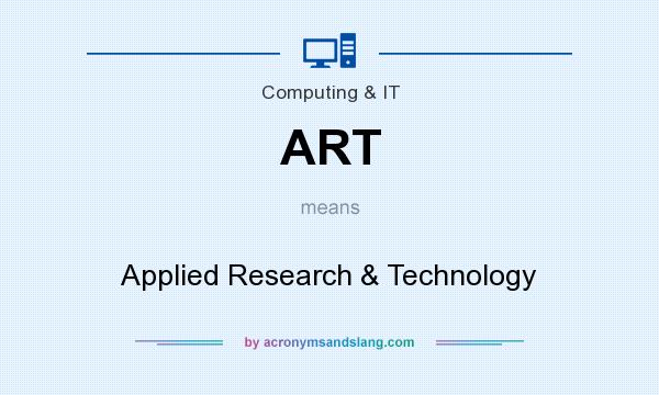 What does ART mean? It stands for Applied Research & Technology