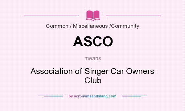 What does ASCO mean? It stands for Association of Singer Car Owners Club