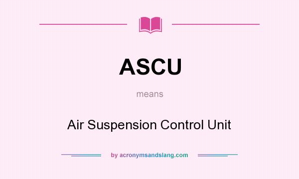What does ASCU mean? It stands for Air Suspension Control Unit
