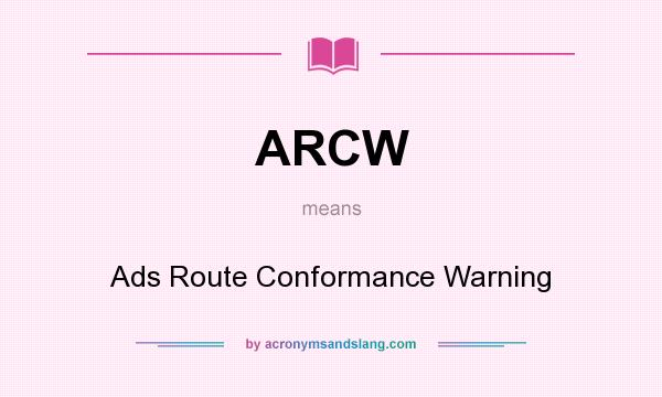 What does ARCW mean? It stands for Ads Route Conformance Warning