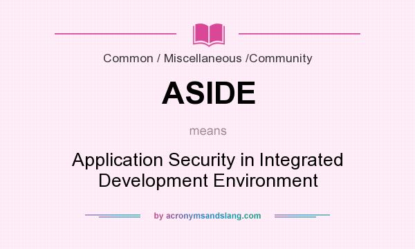 What does ASIDE mean? It stands for Application Security in Integrated Development Environment