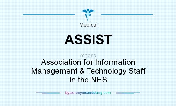 What does ASSIST mean? It stands for Association for Information Management & Technology Staff in the NHS