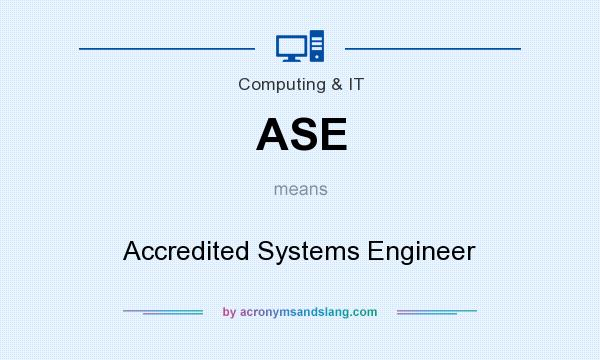 What does ASE mean? It stands for Accredited Systems Engineer