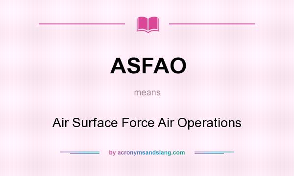 What does ASFAO mean? It stands for Air Surface Force Air Operations