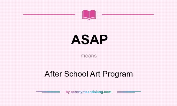 What does ASAP mean? It stands for After School Art Program
