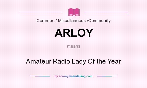 What does ARLOY mean? It stands for Amateur Radio Lady Of the Year