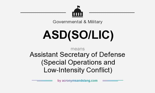 What does ASD(SO/LIC) mean? It stands for Assistant Secretary of Defense (Special Operations and Low-Intensity Conflict)
