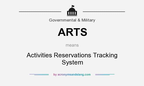 What does ARTS mean? It stands for Activities Reservations Tracking System