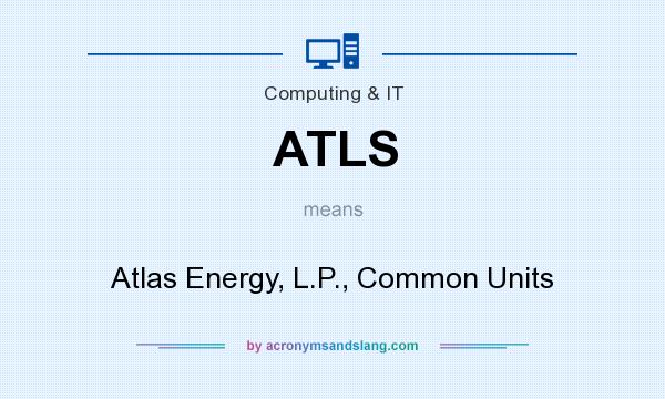 What does ATLS mean? It stands for Atlas Energy, L.P., Common Units