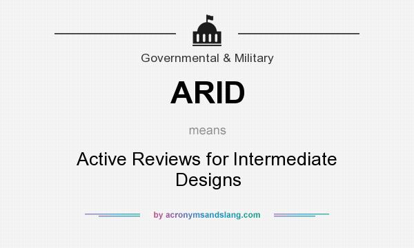 What does ARID mean? It stands for Active Reviews for Intermediate Designs