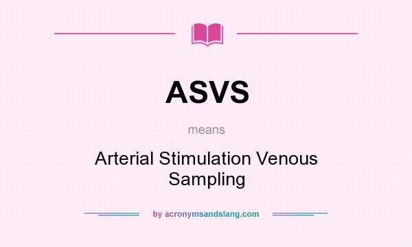 What does ASVS mean? It stands for Arterial Stimulation Venous Sampling