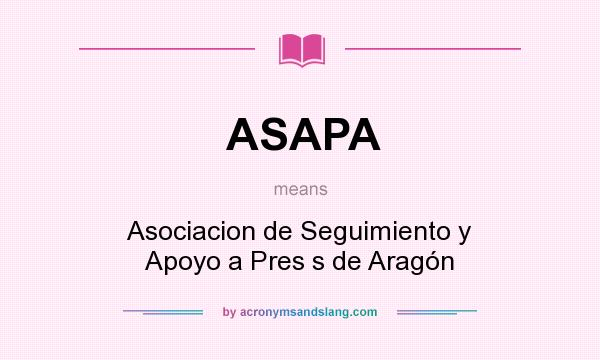 What does ASAPA mean? It stands for Asociacion de Seguimiento y Apoyo a Pres s de Aragón