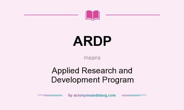 What does ARDP mean? It stands for Applied Research and Development Program