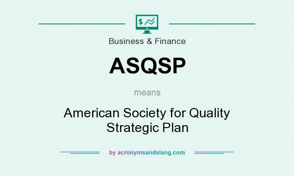 What does ASQSP mean? It stands for American Society for Quality Strategic Plan