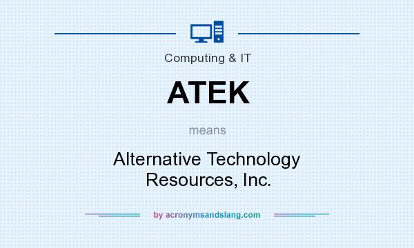 What does ATEK mean? It stands for Alternative Technology Resources, Inc.