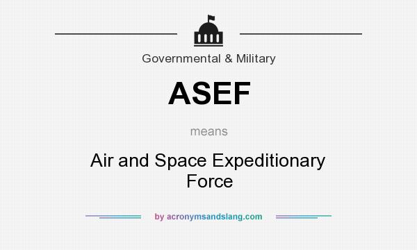 What does ASEF mean? It stands for Air and Space Expeditionary Force